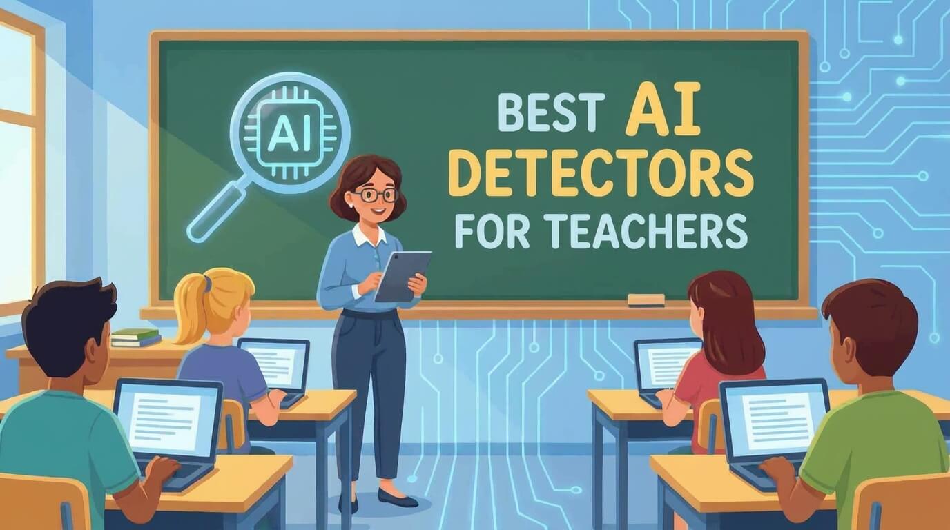 Best AI Detectors for Teachers (2026 Guide): Tested & Ranked for Accuracy