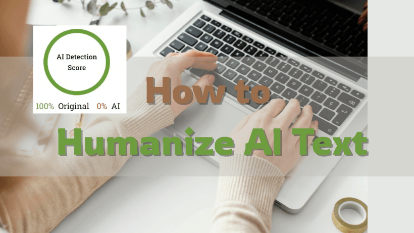 Humanize AI Text: How to Make AI Writing Read Naturally & Pass AI Detection