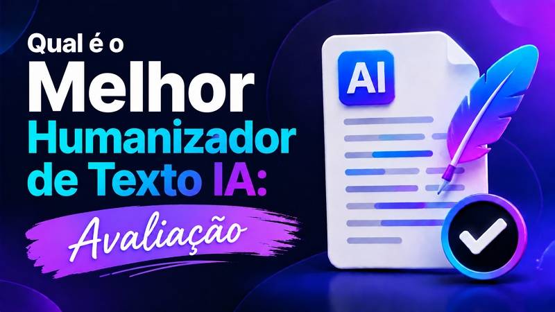 Qual é o Melhor Humanizador de Texto IA: Avaliação Completa 2026